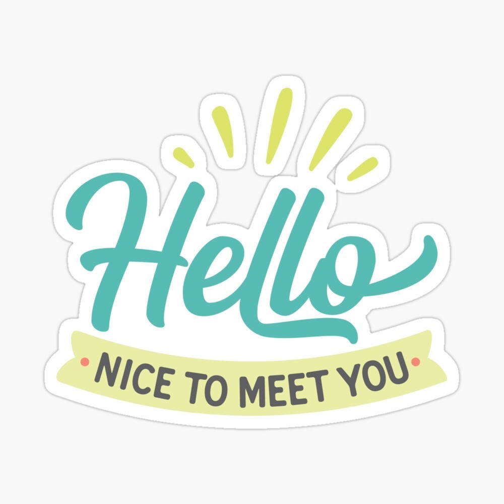 Hello, Nice to meet you